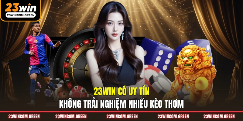 23WIN có uy tín không trải nghiệm nhiều kèo thơm