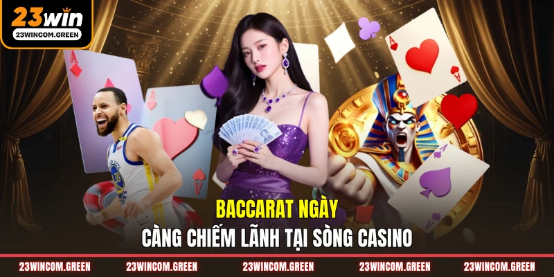 Baccarat ngày càng chiếm lãnh tại sòng casino