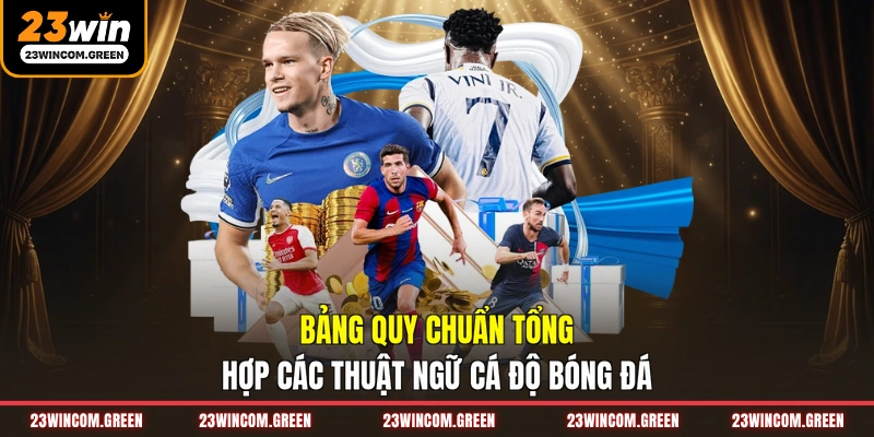 Bảng quy chuẩn tổng hợp các thuật ngữ cá độ bóng đá