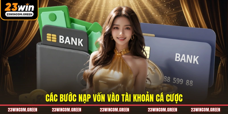 Các bước nạp vốn vào tài khoản cá cược