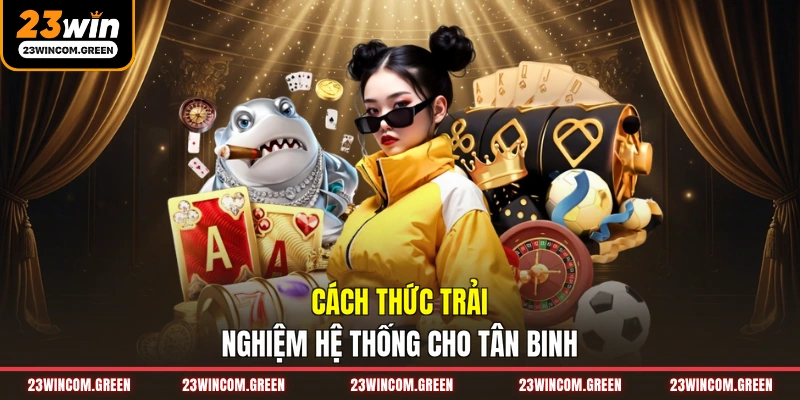 Quy trình trải nghiệm hệ thống cho tân thủ
