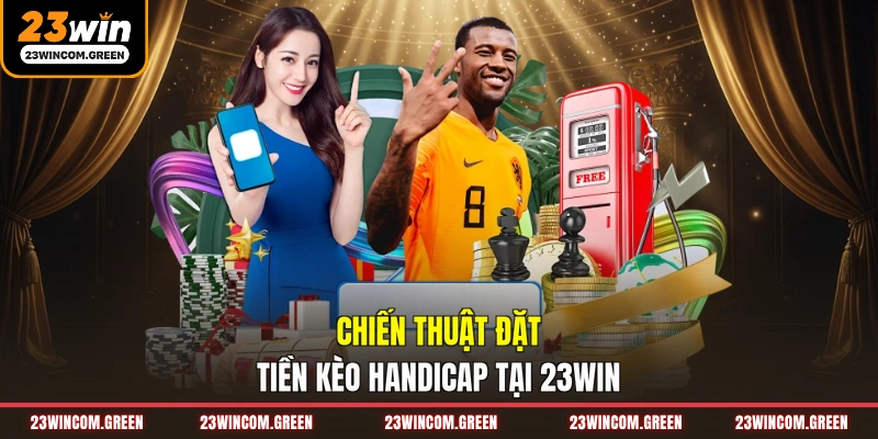 Chiến thuật đặt tiền kèo Handicap tại 23WIN