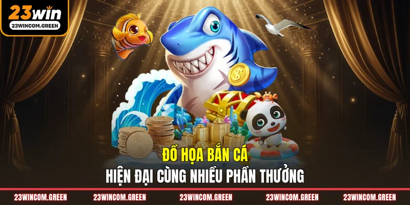 Đồ họa bắn cá hiện đại cùng nhiều phần thưởng
