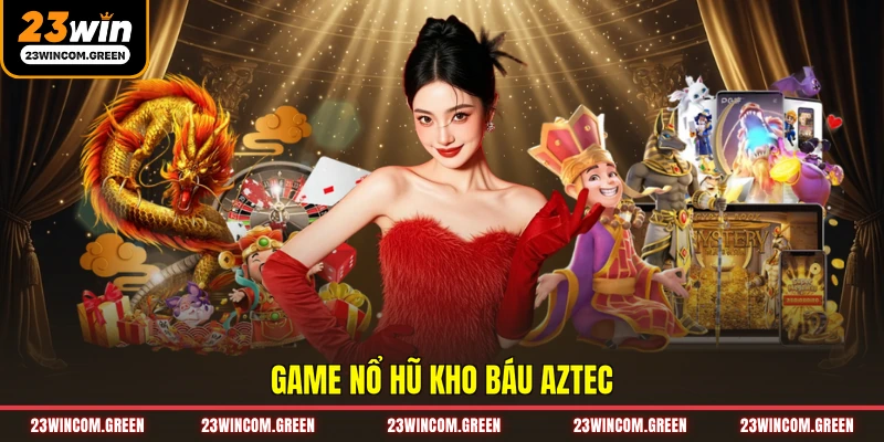 Game nổ hũ kho báu Aztec