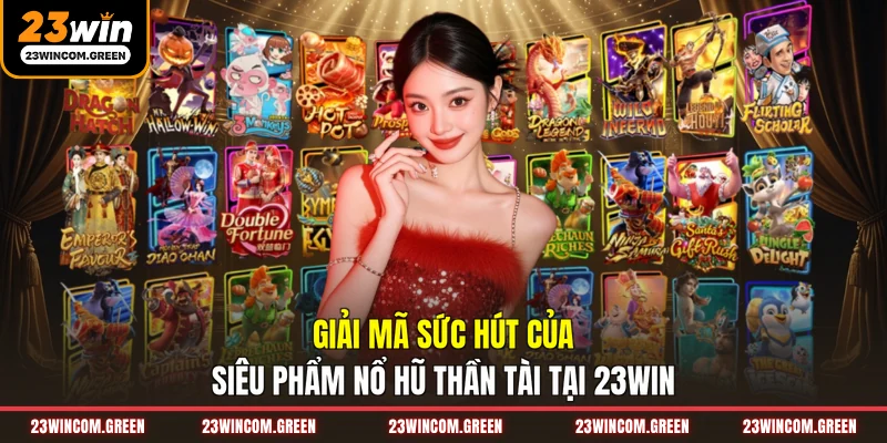 Giải mã sức hút của siêu phẩm nổ hũ thần tài tại 23WIN