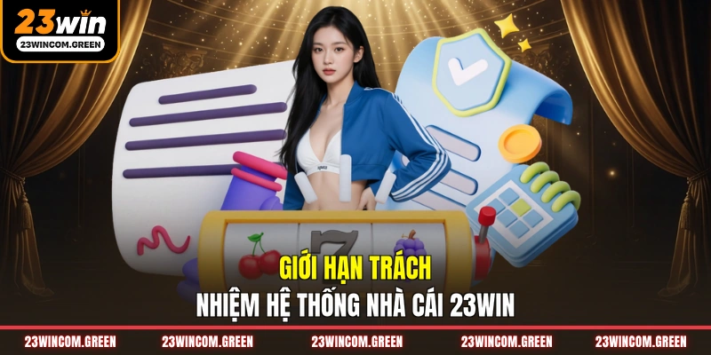 Giới hạn trách nhiệm hệ thống nhà cái 23WIN