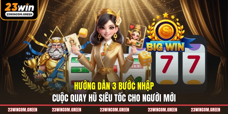 Hướng dẫn 3 bước nhập cuộc quay hũ siêu tốc cho người mới