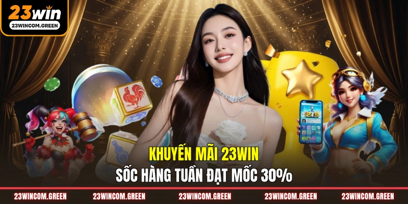 Khuyến mãi 23WIN sốc hàng tuần đạt mốc 30%