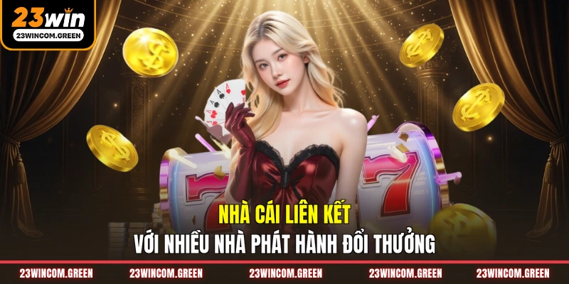 Nhà cái liên kết với nhiều nhà phát hành đổi thưởng