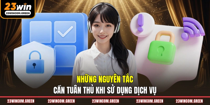 Những nguyên tắc cần tuân thủ khi sử dụng dịch vụ