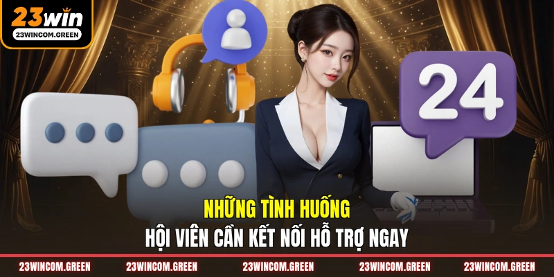 Những tình huống hội viên cần kết nối hỗ trợ ngay