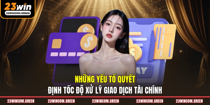 Những yếu tố quyết định tốc độ xử lý giao dịch tài chính