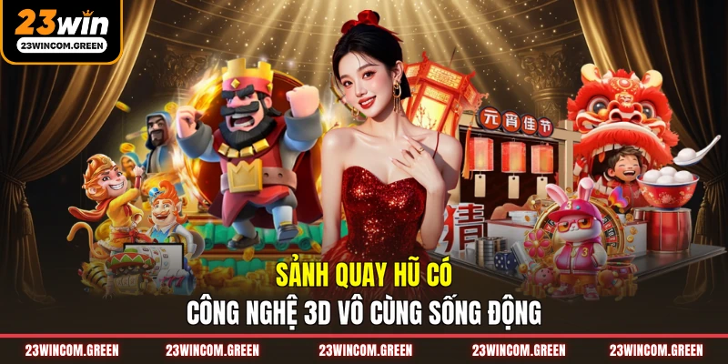 Sảnh quay hũ có công nghệ 3D vô cùng sống động