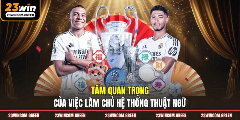 Tầm quan trọng của việc làm chủ hệ thống thuật ngữ