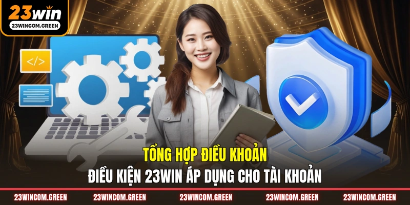 Tổng hợp điều khoản điều kiện 23WIN áp dụng cho tài khoản.