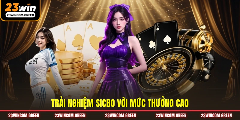 Trải nghiệm sicbo với mức thưởng cao