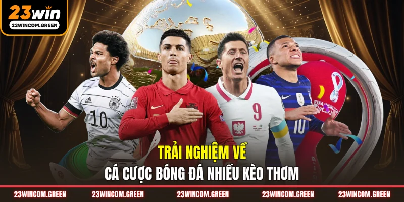 Trải nghiệm về cá cược bóng đá nhiều kèo thơm
