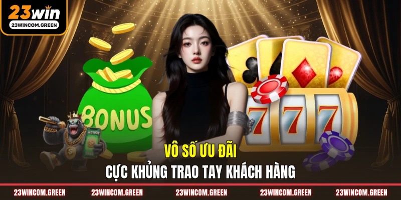 Vô số ưu đãi cực khủng trao tay khách hàng